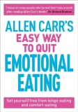 Allen Carr&#039;s Easy Way to Quit Emotional Eating : Set yourself free from binge-eating and comfort-eating - Editura SAS Gardners EU