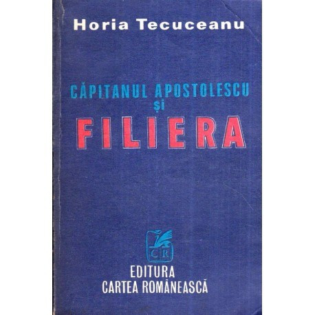 Horia Tecuceanu - Capitanul Apostolescu si Filiera - 119784