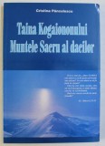 TAINA KOGAIONULUI - MUNTELE SACRU AL DACILOR de CRISTINA PANCULESCU , 2008