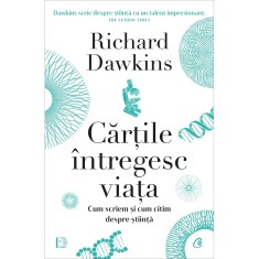 Cartile intregesc viata. Cum scriem si cum citim despre stiinta, Richard Dawkins