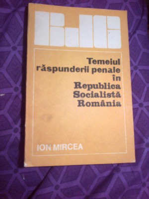 d7 Ion Mircea- Temeiul raspunderii penale in Republica Socialista Romania foto
