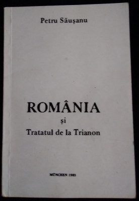 Petru Sausanu / ROM&amp;Acirc;NIA ȘI TRATATUL DE LA TRIANON (Verlag, M&amp;uuml;nchen 1985) foto