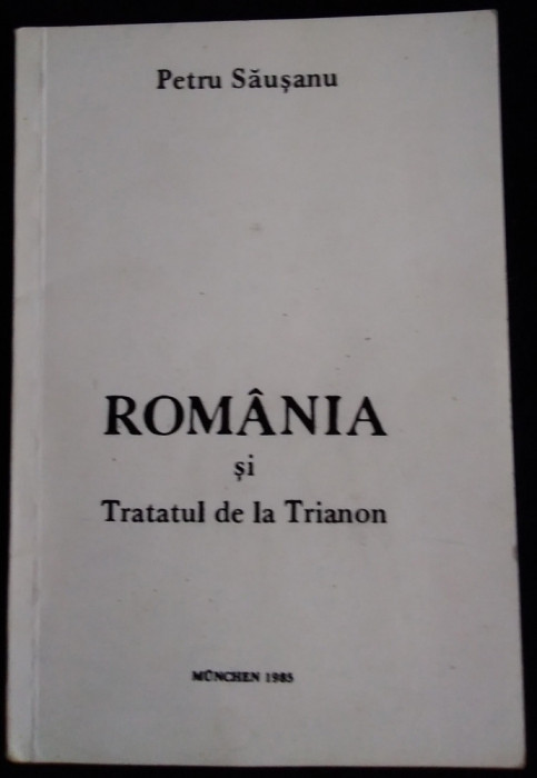 Petru Sausanu / ROM&Acirc;NIA ȘI TRATATUL DE LA TRIANON (Verlag, M&uuml;nchen 1985)