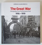 THE GREAT WAR , PHOTOGRAPHY FROM THE ROMANIAN FRONT, 1916 - 1919 by ADRIAN - SILVAN IONESCU , 2014