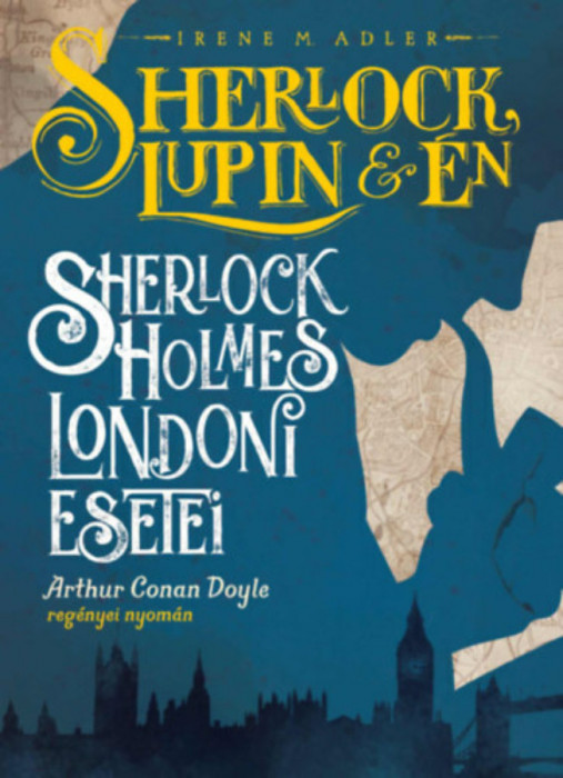 Sherlock, Lupin &eacute;s &eacute;n - Sherlock Holmes londoni esetei - Irene M. Adler