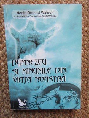 Dumnezeu și minunile din viața noastră - Neale Donald Walsch foto