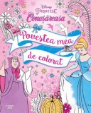Disney: Printese. Cenusareasa. Povestea mea de colorat - Autor Anonim - Editura Litera