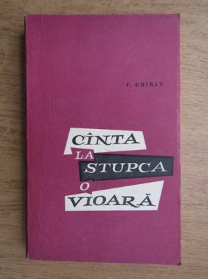 Constantin Ghiban - Canta la stupca o vioara foto