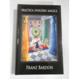 RARISIMA, Practica Evocarii Magice, Franz Bardon carte vraji, magie, 600 pagini, 2016, cartonata ed lux