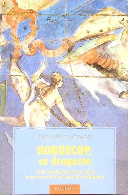 HOROSCOP, CU DRAGOSTE. GHID ASTROLOGIC CARE TE INVATA CUM SA FACI FATA UNEI RELATII DE DRAGOSTE-HAZEL DIXON-266374 foto