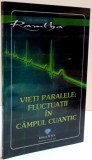 VIETI PARALELE : FLUCTUATII IN CAMPUL CUANTIC , 2009