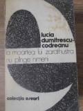 LA MOARTEA LUI ZARATHUSTRA NU PLANGE NIMENI-LUCIA DUMITRESCU-CODREANU-116241