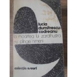 LA MOARTEA LUI ZARATHUSTRA NU PLANGE NIMENI-LUCIA DUMITRESCU-CODREANU-349529