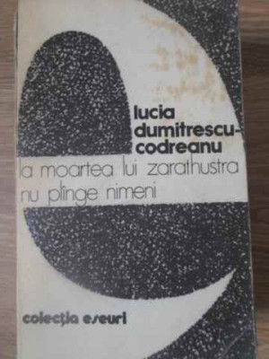 LA MOARTEA LUI ZARATHUSTRA NU PLANGE NIMENI-LUCIA DUMITRESCU-CODREANU-116241 foto