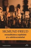 Sexualitatea copilului si a adolescentului - Sigmund Freud