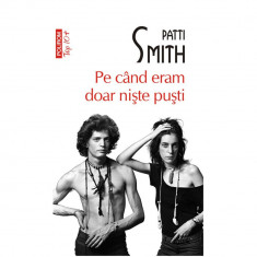 Pe cand eram doar niste pusti - Patti Smith