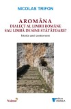 Arom&acirc;na. Dialect al limbii rom&acirc;ne sau limbă de sine stătătoare?