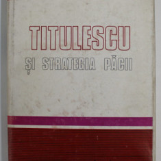 TITULESCU SI STRATEGIA PACII , coordonator GH. BUZATU , 1982 , DEDICATIA LUI GH. BUZATU *