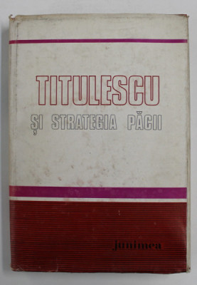 TITULESCU SI STRATEGIA PACII , coordonator GH. BUZATU , 1982 , DEDICATIA LUI GH. BUZATU * foto