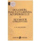 J. D. Salinger - Dulgheri, inaltati grinda acoperisului si Seymour o prezentare - 106684, J.D. Salinger