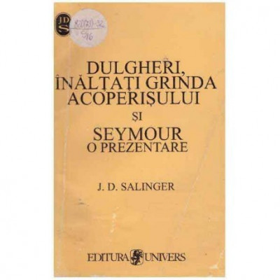 J. D. Salinger - Dulgheri, inaltati grinda acoperisului si Seymour o prezentare - 106684 foto