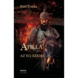 Atilla II. - Az &eacute;g szeme - Pető Zolt&aacute;n