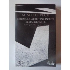 DRUMUL CATRE TINE INSUTI SI MAI DEPARTE , EVOLUTIA SPIRITUALA INTR-O EPOCA A ANXIETATII de M. SCOTT PECK , 2008