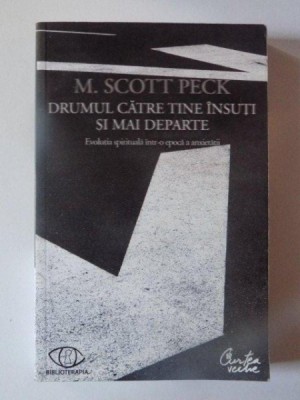 DRUMUL CATRE TINE INSUTI SI MAI DEPARTE , EVOLUTIA SPIRITUALA INTR-O EPOCA A ANXIETATII de M. SCOTT PECK , 2008 foto