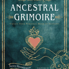 Ancestral Grimoire: Connect with the Wisdom of the Ancestors Through Tarot, Oracles, and Magic