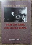 Doi cu sapa, cinci cu mapa - Viorica D. Ciorbagiu// dedicatie si semnatura