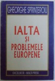 IALTA SI PROBLEMELE EUROPENE de GHEORGHE SPRINTEROIU , 1966