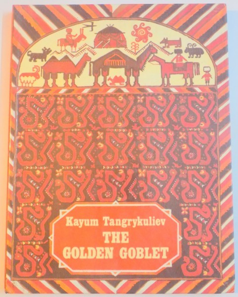 THE GOLDEN GOBLET de KAYUM TANGRYKULIEV , ILUSTRATII DE GEORGI YUDIN , 1987