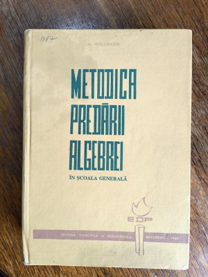 Metodica predarii algebrei in scoala generala - A. Hollinger / R8P3S foto