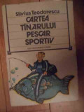 Cartea Tinarului Pescar Sportiv - Silvius Teodorescu ,535031