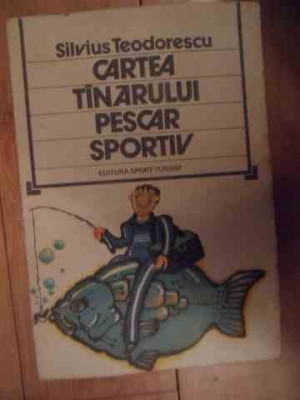 Cartea Tinarului Pescar Sportiv - Silvius Teodorescu ,535031 foto