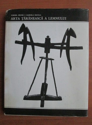 Cornel Irimie - Arta taraneasca a lemnului