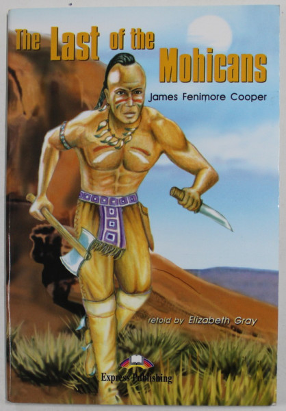 THE LAST OF THE MOHICANS by JAMES FENIMORE COOPER , retold by ELIZABETH GRAY , 2003