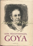 Goya Sau Drumul Spinos Al Cunoasterii - Lion Feuchtwanger