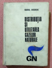Distributia si utilizarea gazelor naturale. Proiectare si executie. Editura Tehnica, 1972 - Gabriel Gheorghe