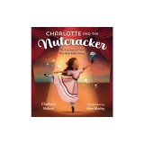 Charlotte and the Nutcracker: A Magical Christmas Story