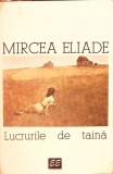 Lucrurile de Taina - Mircea Eliade - Roman - Editura Eminescu, 1996 - 388 Pagini - Beletristica Romana