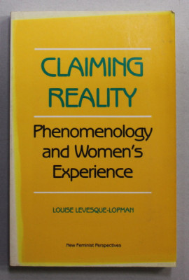 CLAIMING REALITY - PHENOMENOLOGY AND WOMEN &amp;#039;S EXPERIENCE by LOUISE LEVESQUE - LOPMAN , 1988 foto
