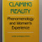 CLAIMING REALITY - PHENOMENOLOGY AND WOMEN &#039;S EXPERIENCE by LOUISE LEVESQUE - LOPMAN , 1988