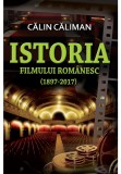 Istoria filmului rom&acirc;nesc (1897-2017)