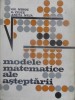 Modele Matematice ale Așteptării - Gh. Mihoc, G. Ciucu, A. Muja (1972, Editura Academiei Rom&acirc;ne, Hardcover, Matematică)