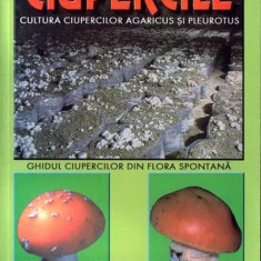 Ciupercile. Cultura ciupercilor Agaricus si Pleurotus si ghidul ciupercilor din flora spontana | N. Mateescu