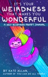 It&#039;s Your Weirdness That Makes Your Wonderful