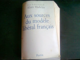 AUX SOURCES DU MODELE LIBERAL FRANCAIS - ALAIN MADELIN (CARTE IN LIMBA FRANCEZA)