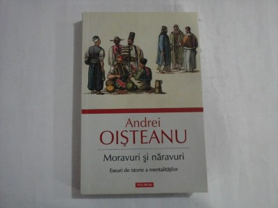 ANDREI OISTEANU - MORAVURI SI NARAVURI - ESEURI DE ISTORIE A MENTALITATII foto