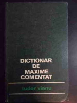 Dictionar De Maxime Comentat - Tudor Vianu ,541280 foto